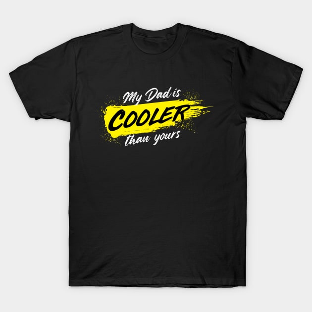 My Dad is Cooler Than Yours T-shirt Design T-Shirt by Timeless Basics